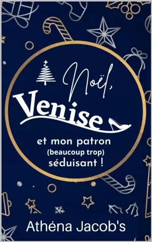 Athéna Jacob's – Noël Venise et mon patron (beaucoup trop) séduisant